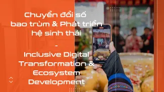 Chuyển đổi số bao trùm & Phát triển hệ sinh thái